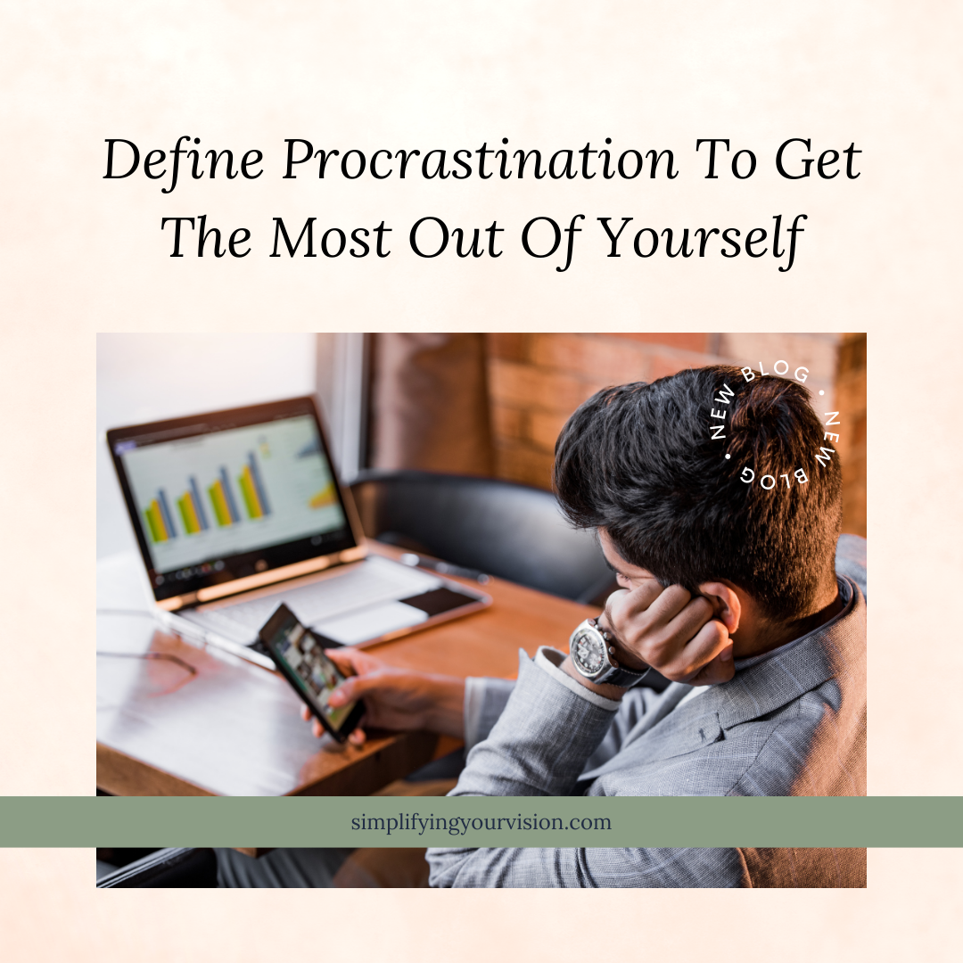 Define Procrastination To Get The Most Out Of Yourself