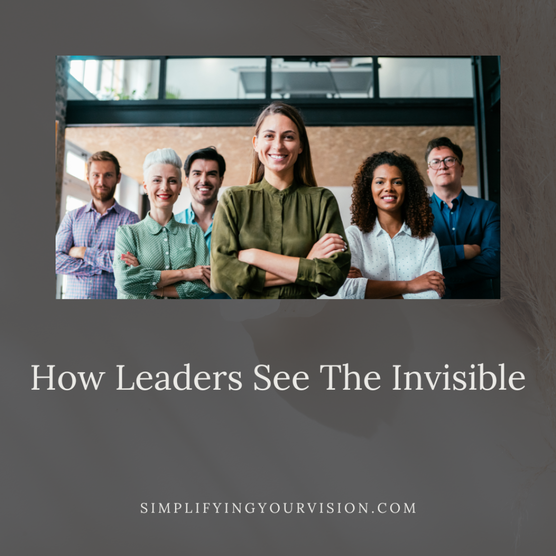 How Leaders See The Invisible