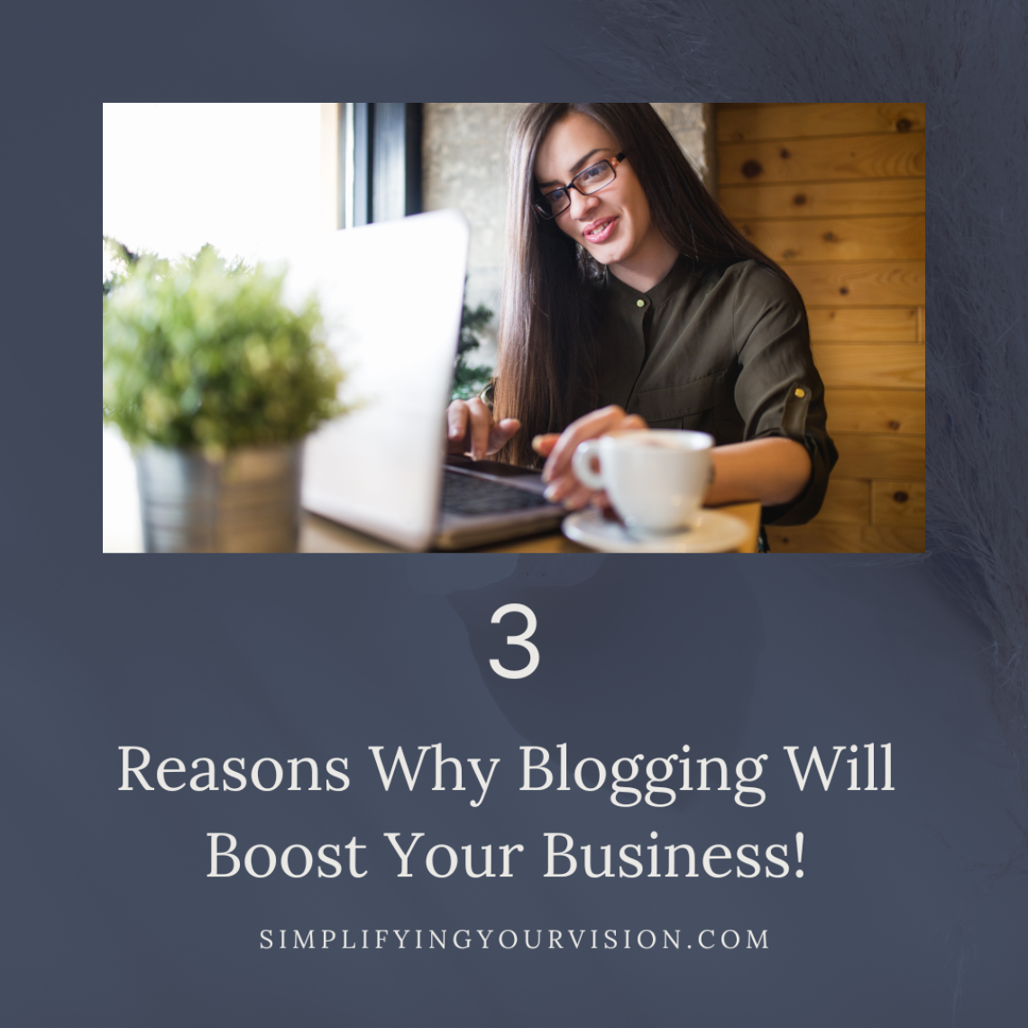 3 Reasons Why Blogging Will Boost Your Business!